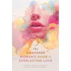 The Awakened Woman's Guide to Everlasting Love