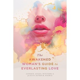 The Awakened Woman's Guide to Everlasting Love
