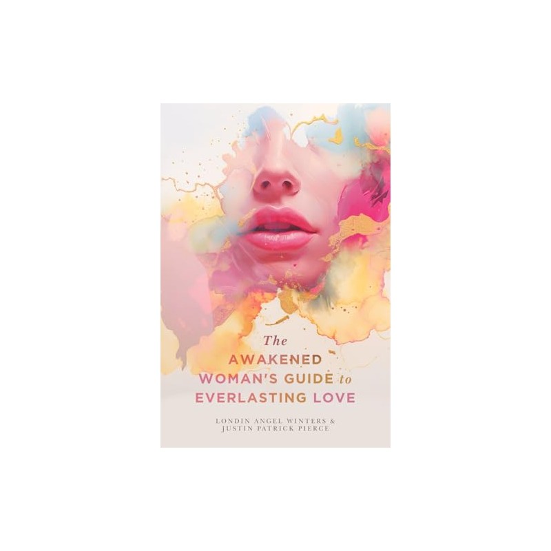 The Awakened Woman's Guide to Everlasting Love