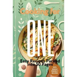 Cooking for One: Easy Recipes Packed into 50 Pages