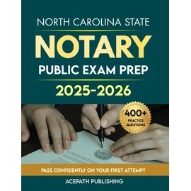 NORTH CAROLINA STATE NOTARY PUBLIC EXAM PREP 2025-2026: The Most Updated Guide with Clear Laws, Easy Steps, 400+ questions, and 4 Practice Tests to Help You Pass the First Time.