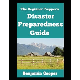 The Beginner Prepper’s Disaster Preparedness Guide: How To Stockpile Supplies, Establish Communication, Generate Your Own Power, and Bug Out of Dodge When Disaster Strikes