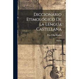 Diccionario Etimológico De La Lengua Castellana: (ensayo)