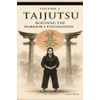TAIJUTSU: Volume 1: BODY, ALIGNMENT AND BUILDING THE WARRIOR’S FOUNDATION
