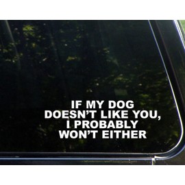 Diamond Graphics If My Dog Doesn't Like You, I Probably Won't Either (8-3/4" x 2-3/4") Funny Die Cut Decal for Windows, Cars, Trucks, Laptops, Etc.