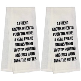 Petal Cliff A Friend Knows When to Pour The Wine a Real Friend Knows When to Stop Pouring and just Hand Over The Bottle. Two Pcs 100% Cotton Saying Flour Sack Kitchen Towels, Size: 15 x 25 Inch.