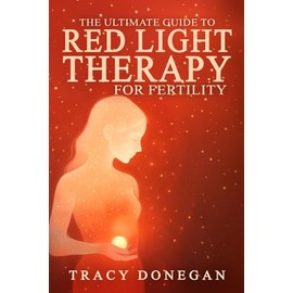 The Ultimate Guide to Red Light Therapy for Fertility