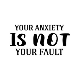 Vinyl Wall Art Decal - Your Anxiety is Not Your Fault - 13" x 26" - Trendy Inspirational Positive Quote Sticker for Home Bedroom Closet Living Room Office Coffee Shop Decor