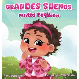 Grandes sueños, pasitos pequeños: A Baby and Toddler Confidence Book with Affirmations to Build Self-Esteem, Mindset & Joyful Bedtime Routines (Spanish Edition)