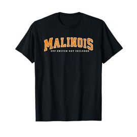 Funny Malinois Off Switch Not Included, Belgian Malinois T-Shirt