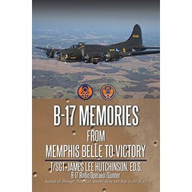 B-17 MEMORIES: From Memphis Belle to Victory