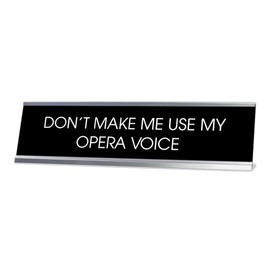 Signs ByLITA Don't Make Me Use My Opera Voice - Letrero de computadora (2 x 8 pulgadas)