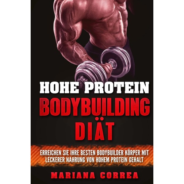 HOHE PROTEIN BODYBUILDING Diat: ERREICHEN SIE IHRE BESTEN BODYBUILDER KORPER