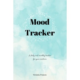 Mood Tracker: Daily and Monthly Mood Tracker Journal for your Mental Health, Understand Your Emotional Patterns and Relieve Stress with Flowers ... Log daily your Moods and Goals for Teens