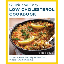 Quick and Easy Low Cholesterol Cookbook: Flavorful Heart-Healthy Dishes Your Whole Family Will Love