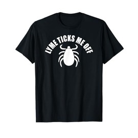 Lyme Disease Ticks Me Off - Lyme Awareness T-Shirt