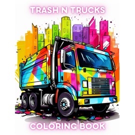 Trash N Trucks: Trash, Trucks, Garbage Truck Coloring Book for Kids