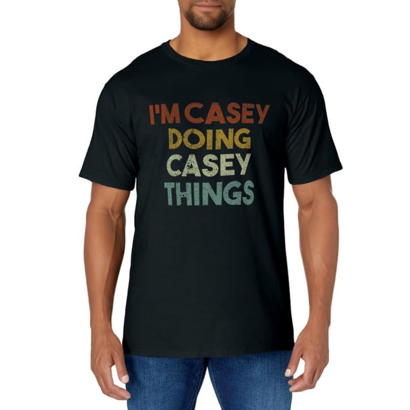 I'm Casey Doing Casey Things Funny First Name Casey T-Shirt