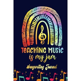Teaching Music Is My Jam Boho Rainbow Teacher Songwriting Journal: Songwriter's Journal Blank Sheet Music (Diary, Notebook), Book Music Gifts For Women Men Kid Teen - 100 Pages 6x9 in