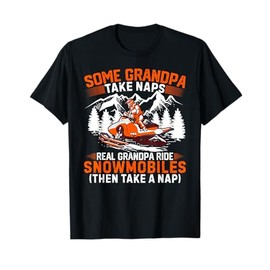 Funny Some Grandpas Take Naps Real Grandpas Ride Snowmobiles T-Shirt