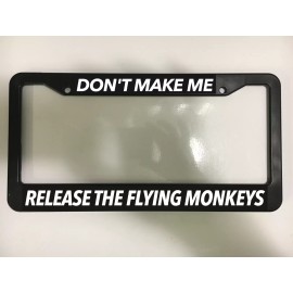 DON'T MAKE ME RELEASE THE FLYING MONKEYS Wizard Oz Black License Plate Frame NEW