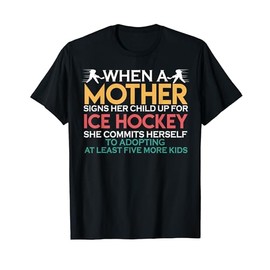 When A Mother Signs Child Up For Ice Hockey Mom Mothers Day T-Shirt