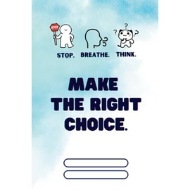 Cute Inspirational Journal with Stop. Breathe. Think. Make the Right Choice cover in Blue and with Powerful Quote on Each Page: Can use as a Notebook for Kids with ADHD OR Gift for Self-Control.