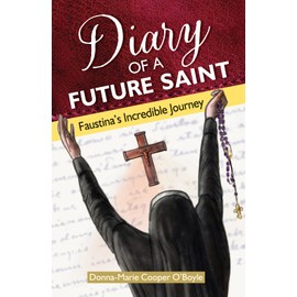 Diary of a Future Saint: Faustina's Incredible Journey