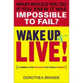 Wake Up And Live!: A Formula For Success That Really Works!