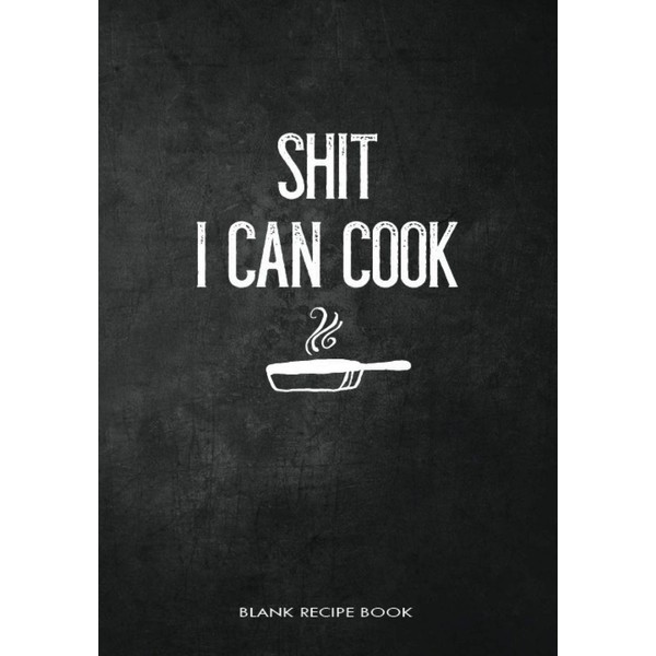 Shit I Can Cook Blank Recipe Book: Fill in Blank