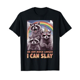 IDK How Much Longer I Can Slay T-Shirt