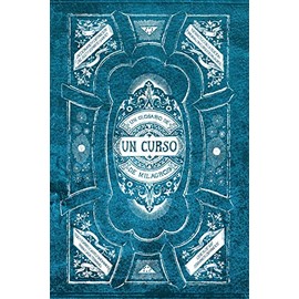 Un Glosario de Un Curso de Milagros: Un facilitador para leer Un Curso de Milagros, y permitir que sus ideas se conviertan en tu realidad.