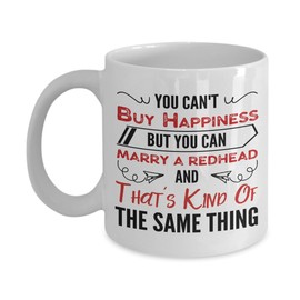 EpicMugs You Can't Buy Happiness But You Can Marry A Redhead Mug - Gift for wife - Marry A Redhead Mug - 11 Oz Or 15 Oz