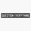 Question Everything Bumper Sticker Vinyl Decal 5 inches