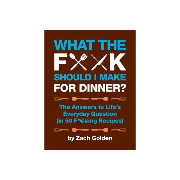 What the F*@# Should I Make for Dinner?( The Answers