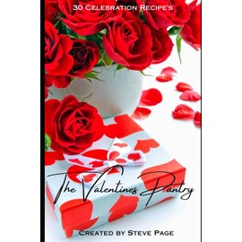 The Valentine's Day Pantry: 30 Celebration Recipe's