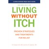Living without Itch: Proven Strategies and Treatments for Relief (A