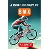 A Brief History of BMX