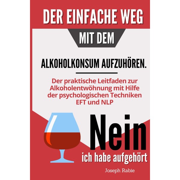 Der einfache Weg, mit dem Alkoholkonsum aufzuhören: Der praktische Leitfaden