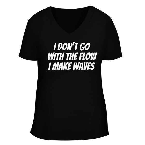 I Don't go with The Flow-I Make Waves. - Women's