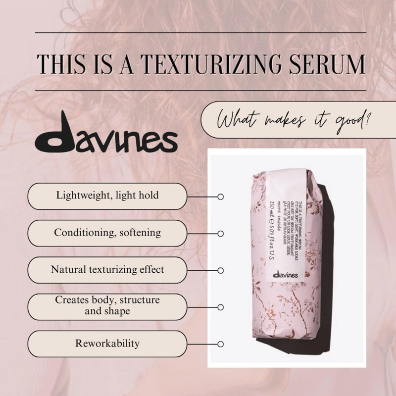 Davines This is a Texturizing Serum, Workable Formula For Creating