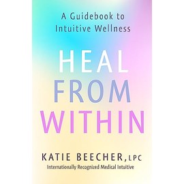 Heal from Within: A Guidebook to Intuitive Wellness