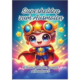 Superhelden zum Ausmalen: Kleine Helden, große Abenteuer