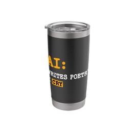 Artificial Intelligence Funny AI Writes Poetry I Cry Stainless Steel Insulated Tumbler