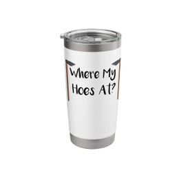 Where My Hoes At Gardening Funny Gardening Stainless Steel Insulated Tumbler