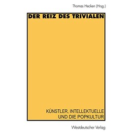 Der Reiz des Trivialen: Künstler, Intellektuelle und die Popkultur (German Edition)