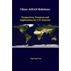 China-Asean Relations: Perspectives, Prospects And Implications For U.S. Interests