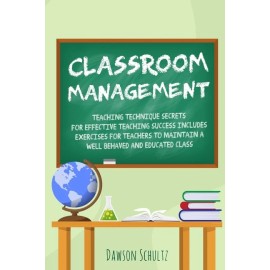 Classroom Management - Teaching Technique Secrets For Effective Teaching Su...