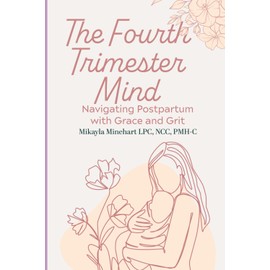 The Fourth Trimester Mind: Navigating Postpartum Emotions with Grace and Grit