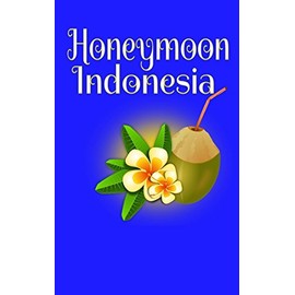 Honeymoon Indonesia: Blank Lined Honeymoon Travel Journal for Honeymoon Memories, Honeymoon Journal, Honeymoon Diary